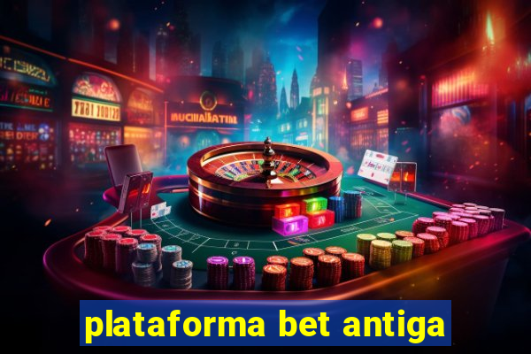 plataforma bet antiga